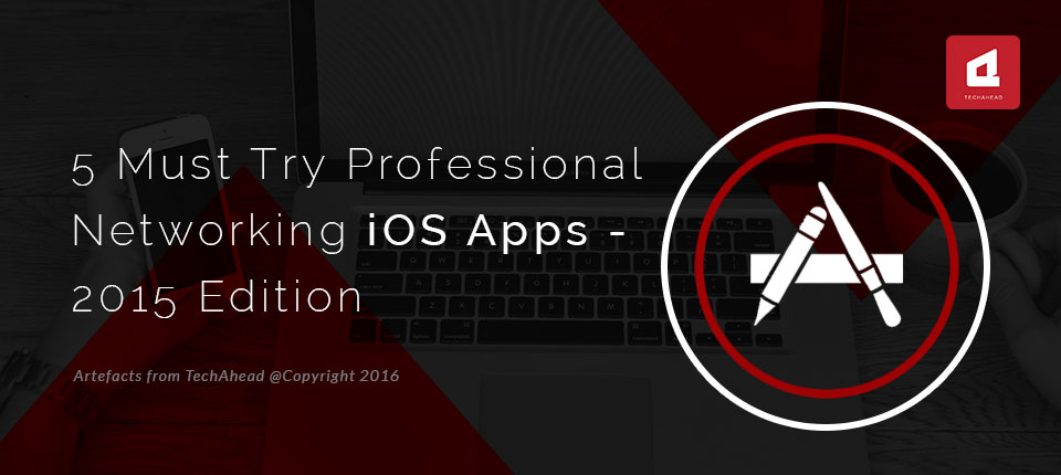 5 Must Try Professional Networking iOS Apps - 2015 Edition - TechAhead