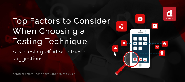 Top Factors to Consider When Choosing a Testing Technique