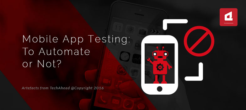 Mobile App Testing: To Automate or Not?