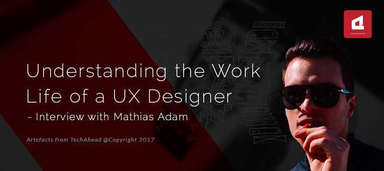 Understanding the Work Life of a UX Designer- Interview with Mathias Adam