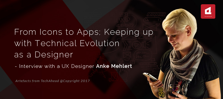 From Icons to Apps; Keeping up with Technical Evolution as a Designer – Interview with a UX Designer Anke Mehlert
