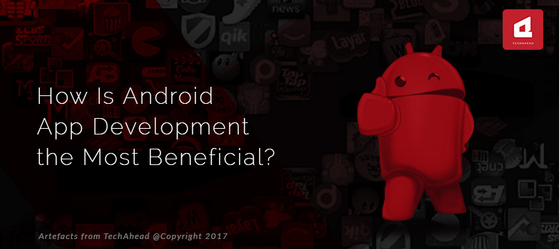 Benefits for Android App Development - Android Application Development Guide