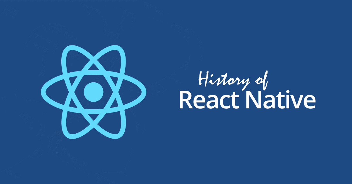 The history of React Native: Facebook’s Open Source App Development Framework